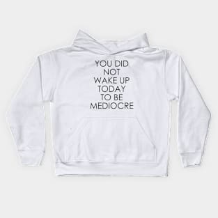 You Did Not Wake Up Today to Be Mediocre Kids Hoodie